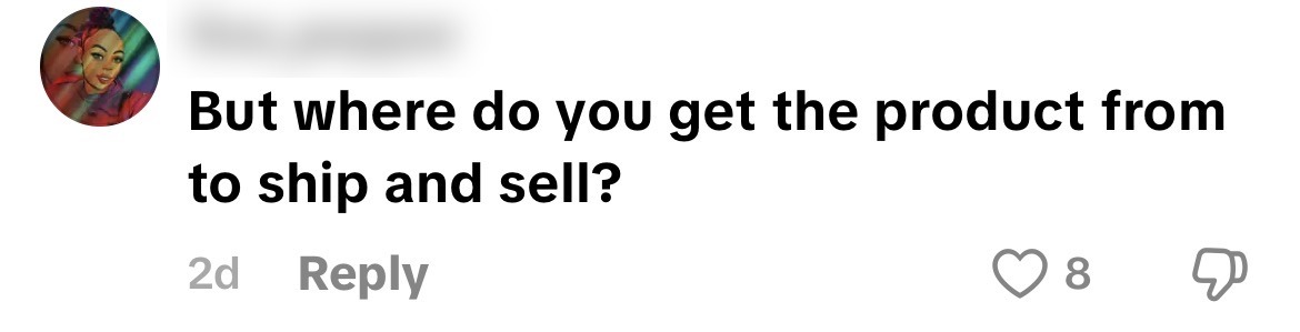 Comment: But where do you get the product from to ship and sell? Username blurred.